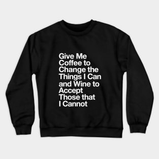 Give Me Coffee to Change the Things I Can and Wine to Accept Those that I Cannot in Black and White Crewneck Sweatshirt